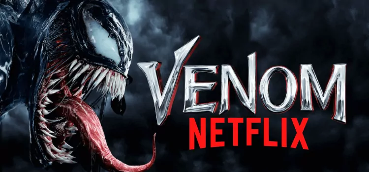 Is Venom on Netflix? [Guide Expert in 2022]