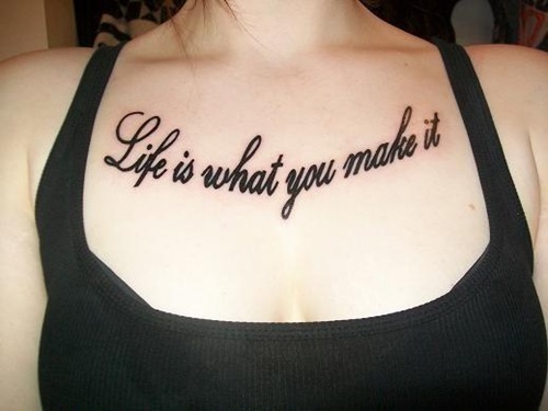 Life Quote “Life is what you make it” Tattoo Design Ideas for Women