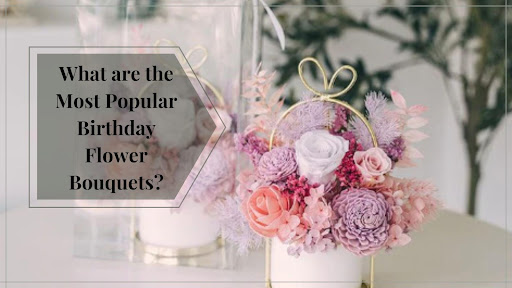 What are the Most Popular Birthday Flower Bouquets?