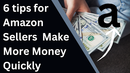 6 tips for Amazon Sellers to Make More Money